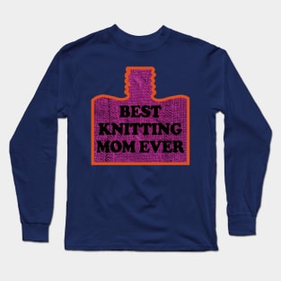 Best Knitting Mom Ever Long Sleeve T-Shirt